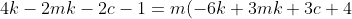 4k - 2mk - 2c - 1 = m(-6k + 3mk + 3c + 4) + c